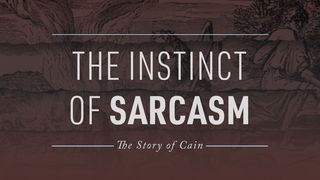 The Instinct of Sarcasm: The Story of Cain Jude 1:12 New Living Translation