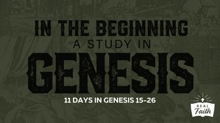 In the Beginning: A Study in Genesis 15-26 Genesis 18:17-19 The Message