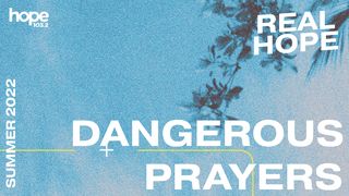 Dangerous Prayers Colossians 1:9-12 The Message