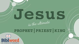 Jesus Is the Ultimate Prophet, Priest and King Hebrews 10:16-17 New International Version