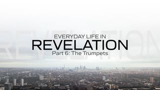 Everyday Life in Revelation: Part 6 the Trumpets Revelation 8:8-9 English Standard Version 2016