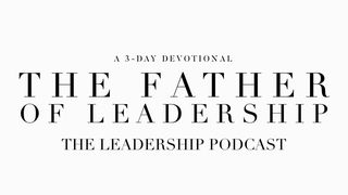 The Father Of Leadership Proverbs 1:7-8 New International Version