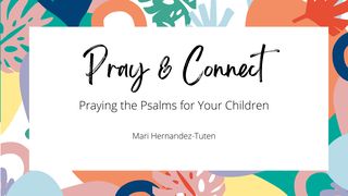 Pray & Connect: Praying the Psalms for Your Children Psalms 8:1 The Message