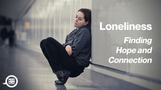 Loneliness  -  Finding Hope And Connection  Psalms 34:18 New Living Translation