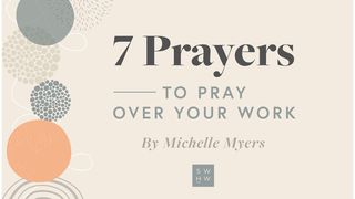 7 Prayers to Pray Over Your Work Philippians 1:27-30 The Message