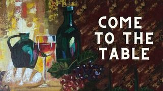 Come to the Table Revelation 5:6-10 The Message