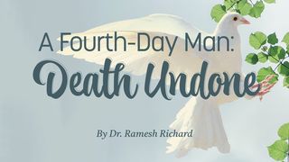 A Fourth-Day Man: Death Undone I Corinthians 15:42 New King James Version