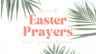 Quick Easter Prayers for Your Heart Mark 16:4-5 English Standard Version 2016