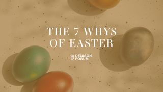 The 7 Whys of Easter Ezekiel 18:19-20 New International Version