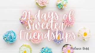 21 Days to Sweeter Friendships Proverbs 17:9 Christian Standard Bible