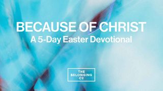 Because of Christ: A 5-Day Easter Devotional by the Belonging Co  Luke 24:5-8 New International Version