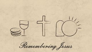 Remembering Jesus Luke 22:14-20 The Message