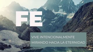 Fe - Vive intencionalmente mirando hacia la eternidad Juan 14:18 Nueva Versión Internacional - Español