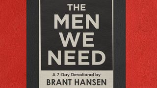 The Men We Need by Brant Hansen Psalms 90:17 New Living Translation