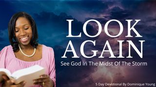 Look Again! Learning to See God in the Midst of the Storm Exodus 6:3 American Standard Version