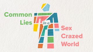 Common Lies in a Sex Crazed World  1 John 2:16-17 English Standard Version 2016