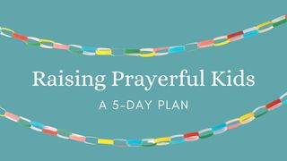 Raising Prayerful Kids - A 5-Day Plan Psalms 34:3 The Passion Translation
