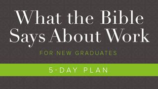 What The Bible Says About Work: For New Graduates Habakkuk 3:17-19 The Message