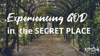 Experiencing God in the Secret Place John 5:39-40 New Living Translation