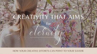 Creativity That Aims for Eternity Romans 1:28 New International Version