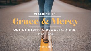 Walking in Grace & Mercy Out of Stuff, Struggles, & Sin Galatians 5:4-6 The Message