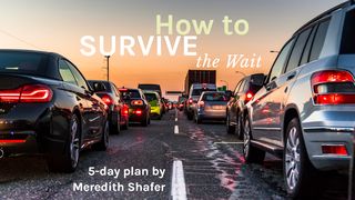How to Survive the Wait James 5:7-9 New International Version