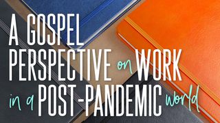 A Gospel Perspective on Work Post-Pandemic 1 Corinthians 10:31-33 New Living Translation
