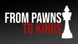 From Pawns to Kings 2 Timothy 2:15-17 New Living Translation