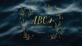 The ABC's of a Faithful Life Psalms 119:76 New International Version