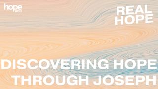 Real Hope: Discovering Hope Through Joseph Genesis 45:6 New Living Translation