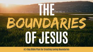 The Boundaries Of Jesus John 11:35 New Living Translation