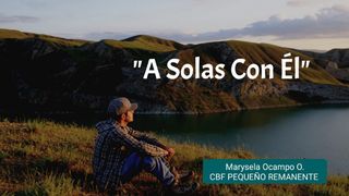 "A Solas Con Él" Salmo 139:1-24 Nueva Versión Internacional - Español