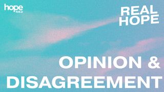 Real Hope: Opinion & Disagreement John 17:14-19 New International Version