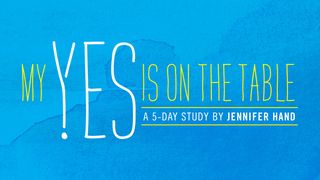 My Yes Is on the Table: A 5-Day Study on Surrender by Jennifer Hand Exodus 14:13-22 English Standard Version 2016