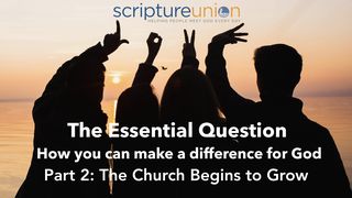The Essential Question (Part 2): The Church Begins to Grow Acts 4:31 The Message