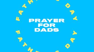 Prayers for Dads Colossians 3:20 The Message