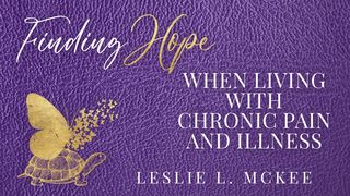 Finding Hope When Living With Chronic Pain and Illness 2 Chronicles 15:7 The Message