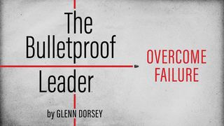 The Bulletproof Leader: Overcome Failure Genesis 45:25-28 The Message