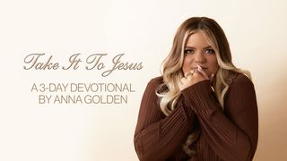 Take It to Jesus: A 3-Day Devotional by Anna Golden John 4:28-30 The Message