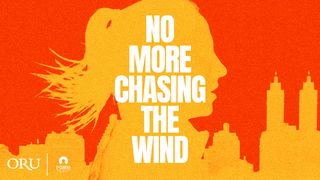 No More Chasing the Wind  1 John 2:15-17 The Message