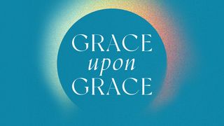 Grace Upon Grace Psalms 5:12 American Standard Version