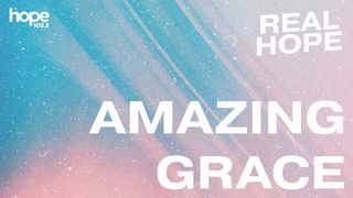 Real Hope: Amazing Grace Titus 2:11-14 The Message