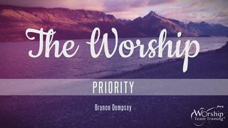 The Worship Priority Hebrews 10:22-25 The Message