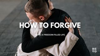 How to Forgive - Leading a Freedom-Filled Life  Romans 12:20-21 The Message