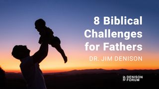 8 Biblical Challenges for Fathers Matthew 9:22 New American Standard Bible - NASB 1995