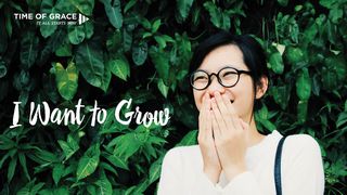 I Want to Grow Philippians 4:4-5 English Standard Version 2016
