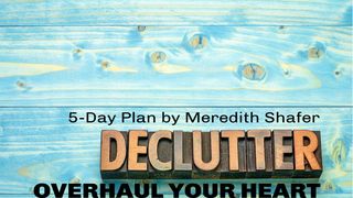 Declutter: Overhaul Your Heart Psalms 147:2-6 The Message