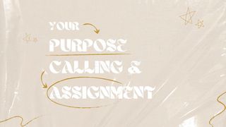 Your New Purpose, Calling, and Assignment Ecclesiastes 3:1-13 English Standard Version 2016