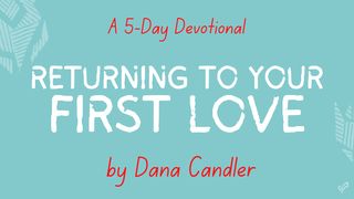 Returning to Your First Love Revelation 19:9-10 New Living Translation