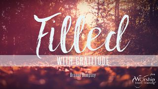 Filled With Gratitude Psalms 103:1-18 The Message